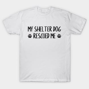 My Shelter Dog Rescued Me T-Shirt